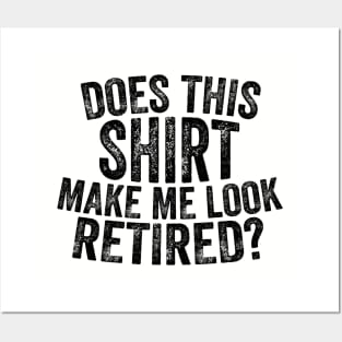 Does This Shirt Make Me Look Retired-Retirement- Posters and Art